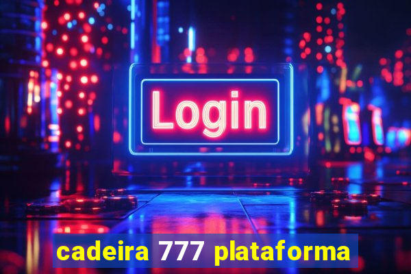 cadeira 777 plataforma